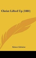 Cover: Christ Lifted Up (1881) - Kessinger Publishing