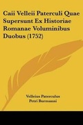 Cover: Caii Velleii Paterculi Quae Supersunt Ex Historiae Romanae Voluminibus Duobus (1752) - Kessinger Publishing Co