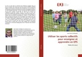 Cover: Utiliser les sports collectifs pour enseigner et apprendre en EPS - &Eacute;ditions universitaires europ&eacute;ennes
