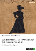 Cover: Wie beeinflussten Frauenbilder die Frauenliteratur? - GRIN Verlag