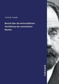 Abbildung von: Bericht ueber die wirtschaftlichen Verhaeltnisse des osmanischen Reiches - Inktank Publishing