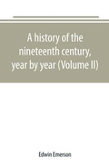 Cover: A history of the nineteenth century, year by year (Volume II) - ALPHA EDITION