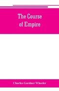 Cover: The course of empire; outlines of the chief political changes in the history of the world - ALPHA EDITION