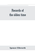 Cover: Records of the olden time; or, Fifty years on the prairies. Embracing sketches of the discovery, exploration and settlement of the country, the organization of the counties of Putnam and Marshall, incidents and reminiscences connected therewith, biographie - ALPHA EDITION
