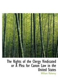 Cover: The Rights of the Clergy Vindicated or a Plea for Canon Law in the United States - BiblioLife