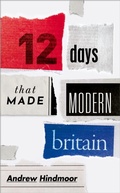 Cover: Twelve Days that Made Modern Britain - OUP eBook