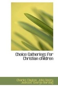 Cover: Choice Gatherings for Christian Children - BiblioLife