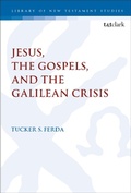 Cover: Jesus, the Gospels, and the Galilean Crisis - T.& T.Clark Ltd