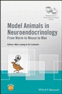 Cover: Model Animals in Neuroendocrinology - Wiley