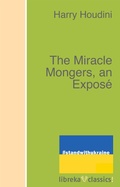 Cover: The Miracle Mongers, an Expos&eacute; - libreka classics