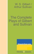 Cover: The Complete Plays of Gilbert and Sullivan - libreka classics