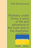 Cover: Robbery under Arms; a story of life and adventure in the bush and in the Australian goldfields - libreka classics