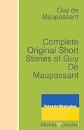 Cover: Complete Original Short Stories of Guy De Maupassant - libreka classics