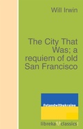 Cover: The City That Was; a requiem of old San Francisco - libreka classics