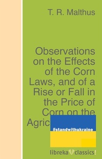 Enlarge image Cover: Observations on the Effects of the Corn Laws, and of a Rise or Fall in the Price of Corn on the Agriculture and General Wealth of the Country - libreka classics