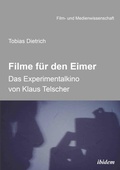 Cover: Filme fuer den Eimer: Das Experimentalkino von Klaus Telscher - ibidem