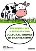 Cover: Speaking like a Spanish Cow: Cultural Errors in Translation - ibidem