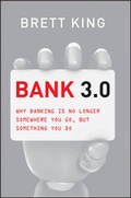 Cover: Bank 3.0: Why Banking Is No Longer Somewhere You Go But Something You Do (Custom Edition) - Wiley