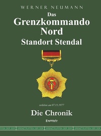 Abbildung von: Das Grenzkommando Nord. Standort Stendal. Die Chronik. - Engelsdorfer Verlag