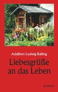 Cover: Liebesgr&uuml;&szlig;e an das Leben - Engelsdorfer Verlag