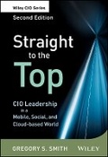 Cover: Straight to the Top - CIO Leadership in a Mobile, Social and Cloud-based World 2e - Wiley