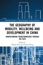 Cover: The Geography of Mobility, Wellbeing and Development in China - Routledge