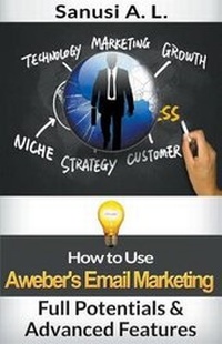 Abbildung von: How to Use Aweber's Email Marketing Full Potentials & Advanced Features - Sanusi A. L.