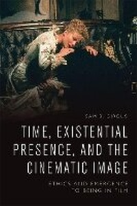 Abbildung von: Time, Existential Presence and the Cinematic Image - Edinburgh University Press