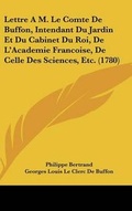 Cover: Lettre A M. Le Comte De Buffon, Intendant Du Jardin Et Du Cabinet Du Roi, De L'Academie Francoise, De Celle Des Sciences, Etc. (1780) - Kessinger Publishing