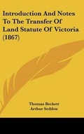 Cover: Introduction And Notes To The Transfer Of Land Statute Of Victoria (1867) - Kessinger Publishing