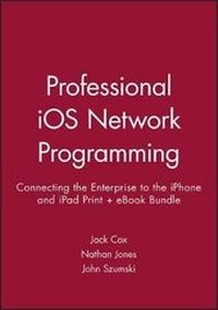 Enlarge image Cover: Professional IOS Network Programming: Connecting the Enterprise to the Iphone and Ipad Print + eBook Bundle - Wiley
