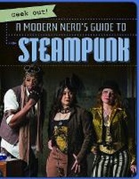 Enlarge image Cover: A Modern Nerd's Guide to Steampunk - Gareth Stevens Publishing