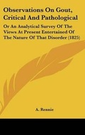 Cover: Observations On Gout, Critical And Pathological - Kessinger Publishing