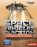Cover: Space Vehicles in Action (An Augmented Reality Experience) - Lerner Publishing Group