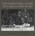 Cover: The Earth Will Come To Laugh And To Feast - powerHouse Books,U.S.