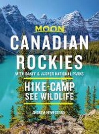 Abbildung von: Moon Canadian Rockies: With Banff & Jasper National Parks (Tenth Edition) - Moon Travel