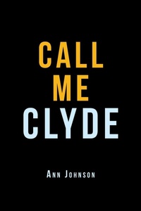 Enlarge image Cover: Call Me Clyde - Xlibris Us