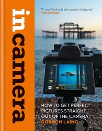 Abbildung von: In Camera: How to Get Perfect Pictures Straight Out of the Camera - Ilex