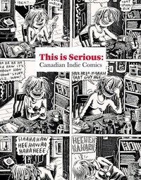Enlarge image Cover: THIS IS SERIOUS: Canadian Indie Comics - Art Gallery of Hamilton