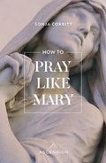 Cover: How to Pray Like Mary - Ascension Press