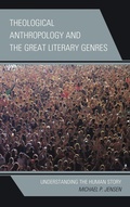Cover: Theological Anthropology and the Great Literary Genres - Lexington Books/Fortress Academic