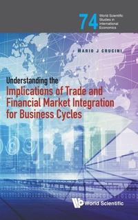 Enlarge image Cover: Understanding The Implications Of Trade And Financial Market Integration For Business Cycles - World Scientific Publishing Co Pte Ltd