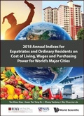Cover: 2018 Annual Indices For Expatriates And Ordinary Residents On Cost Of Living, Wages And Purchasing Power For World's Major Cities - World Scientific Publishing Co Pte Ltd