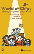 Cover: World Of Chips: Roaming Integrated Circuit World - World Scientific Publishing Co Pte Ltd