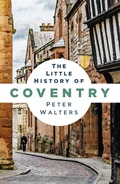 Cover: The Little History of Coventry - The History Press Ltd