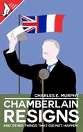 Cover: Chamberlain Resigns and Other Things That Did Not Happen - Sea Lion Press