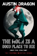 Cover: The Moon Is a Good Place to Die (Liquid Cool, Book 8) - Austin Dragon