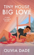 Cover: Tiny House, Big Love (Love Unscripted, #2) - Hussies & Harpies Press