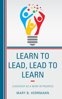 Enlarge image Cover: Learn to Lead, Lead to Learn - Rowman & Littlefield Publishers