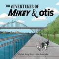 Cover: The Adventures of Mikey and Otis - Spruce Box LLC
